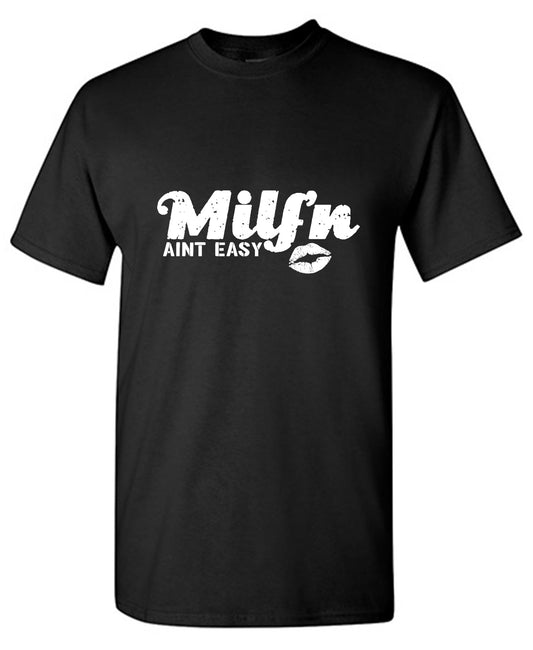 Funny T-Shirts design "Milf'n Ain't Easy"