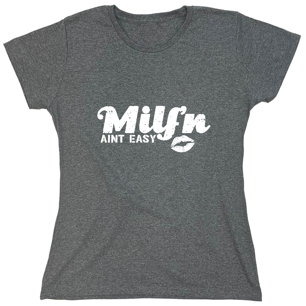 Funny T-Shirts design "Milf'n Ain't Easy - Womens"