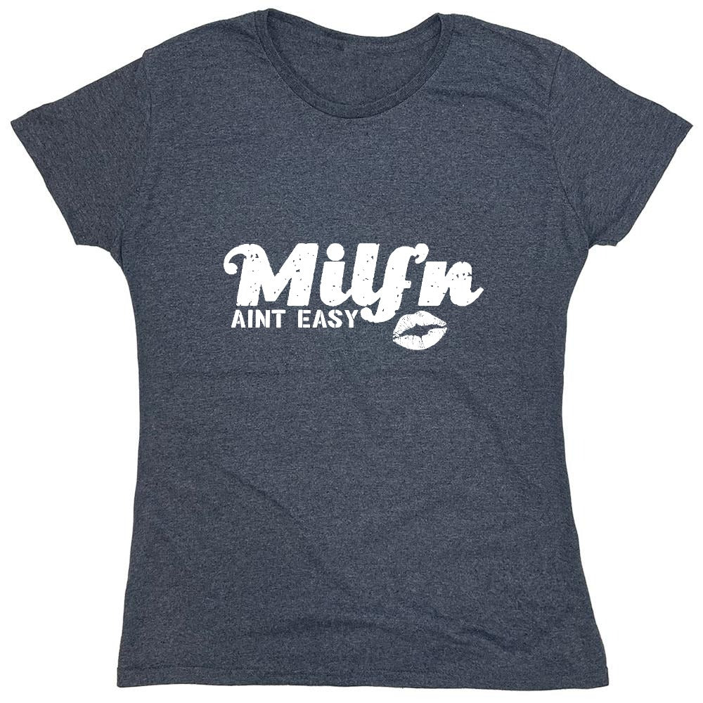 Funny T-Shirts design "Milf'n Ain't Easy - Womens"