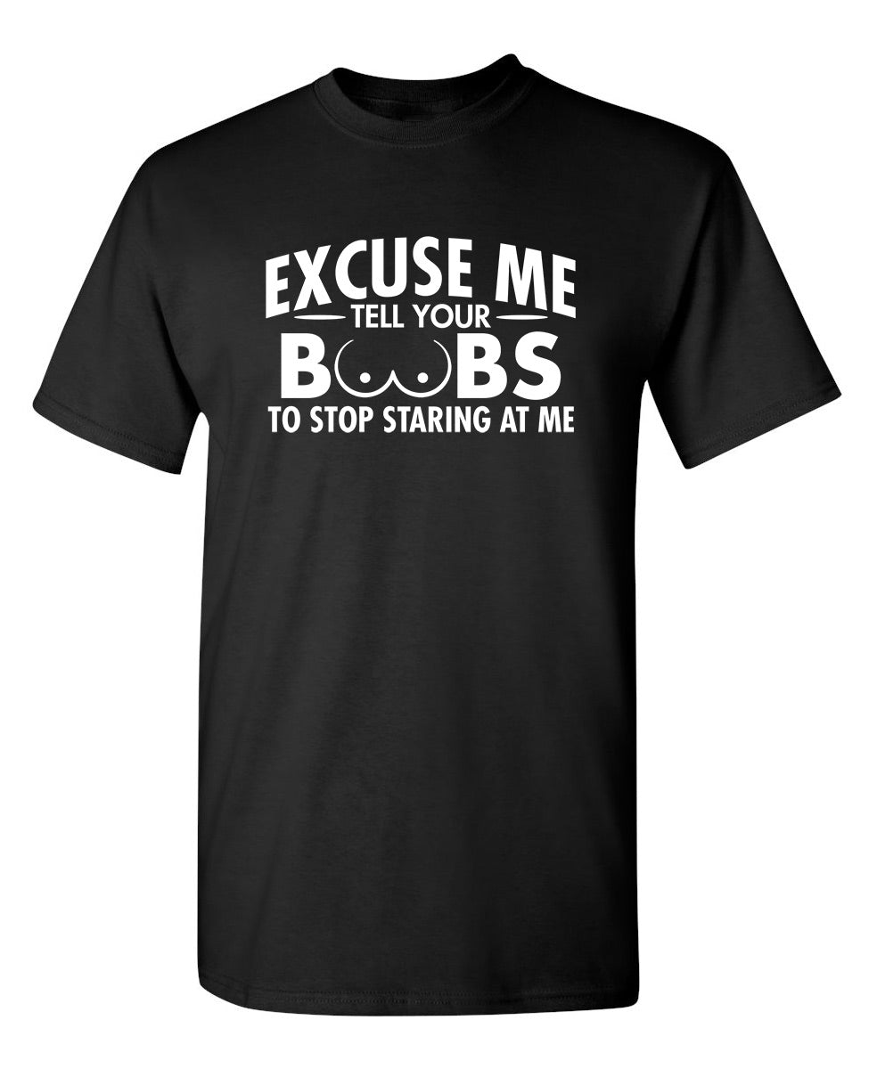 Excuse Me, Tell Your Boobs To Stop Staring At Me - Funny T Shirts & Graphic Tees