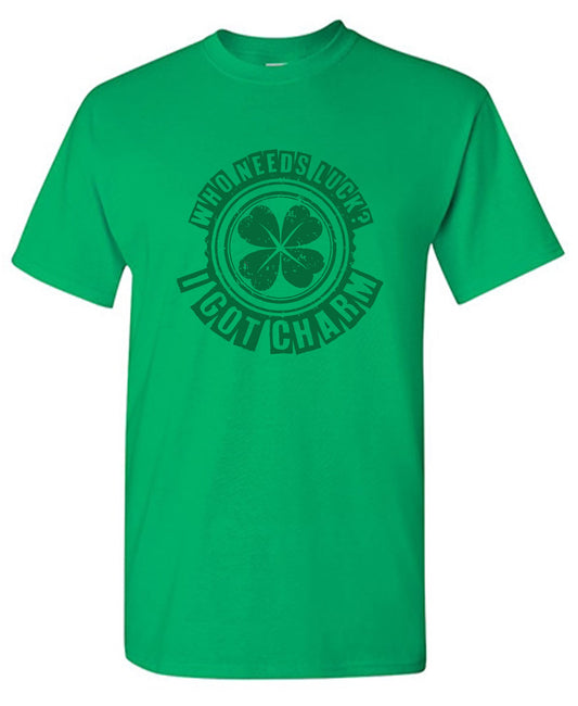 Funny T-Shirts design "Who Needs Luck? I Got Charm"