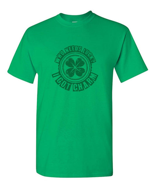 Funny T-Shirts design "Who Needs Luck? I Got Charm"