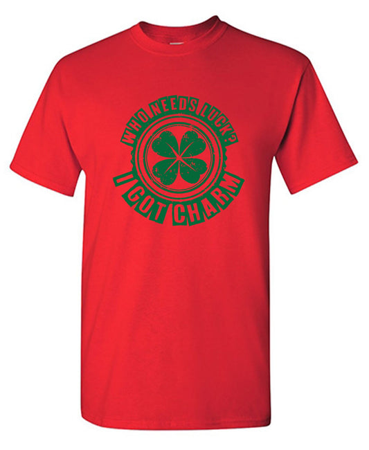 Funny T-Shirts design "Who Needs Luck? I Got Charm T-Shirt"