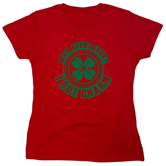 Funny T-Shirts design "Who Needs Luck? I Got Charm T-Shirt - Womens"