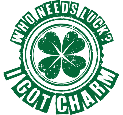 Funny T-Shirts design "Who Needs Luck? I Got Charm"