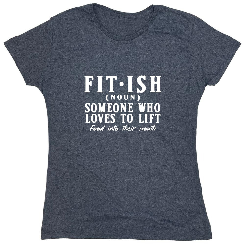Funny T-Shirts design "Fit-Ish, Noun. Someone who Loves to Lift Food Into Their Mouth T-Shirt - Womens"