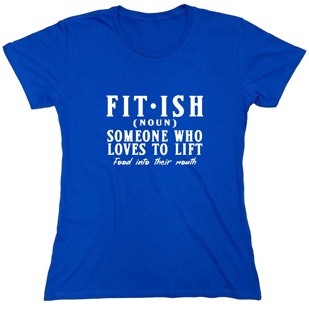 Funny T-Shirts design "Fit-Ish, Noun. Someone who Loves to Lift Food Into Their Mouth T-Shirt - Womens"