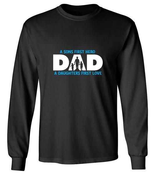 Funny T-Shirts design "A Sons First Hero, Dad, A Daughters First Love T-Shirt - Long Sleeve"