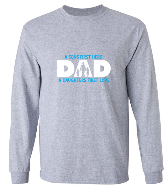 Funny T-Shirts design "A Sons First Hero, Dad, A Daughters First Love T-Shirt - Long Sleeve"