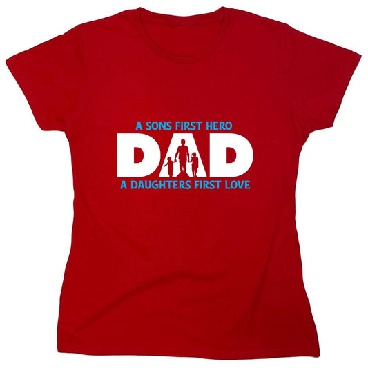 Funny T-Shirts design "A Sons First Hero, Dad, A Daughters First Love T-Shirt - Womens"