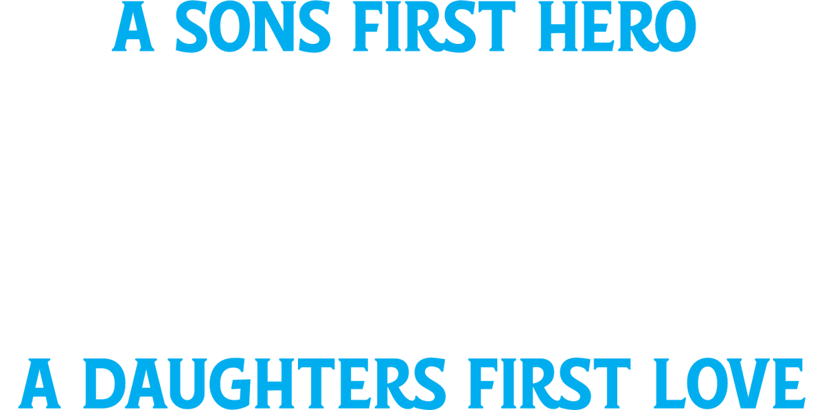 Funny T-Shirts design "A Sons First Hero, Dad, A Daughters First Love T-Shirt"