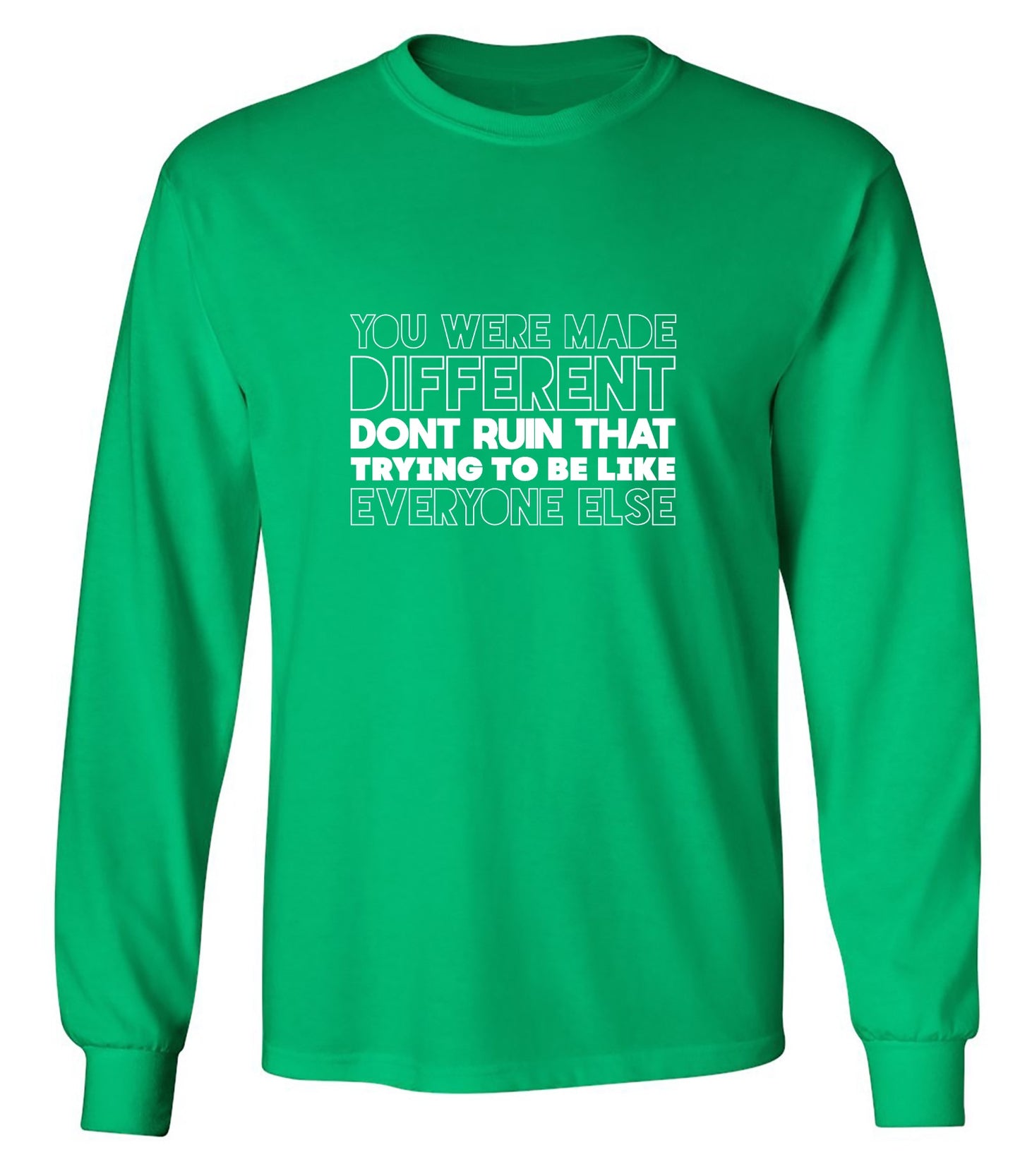 Funny T-Shirts design "You Were Made Different, Don't Ruin That Trying To Be Like Everyone Else T-Shirt - Long Sleeve"