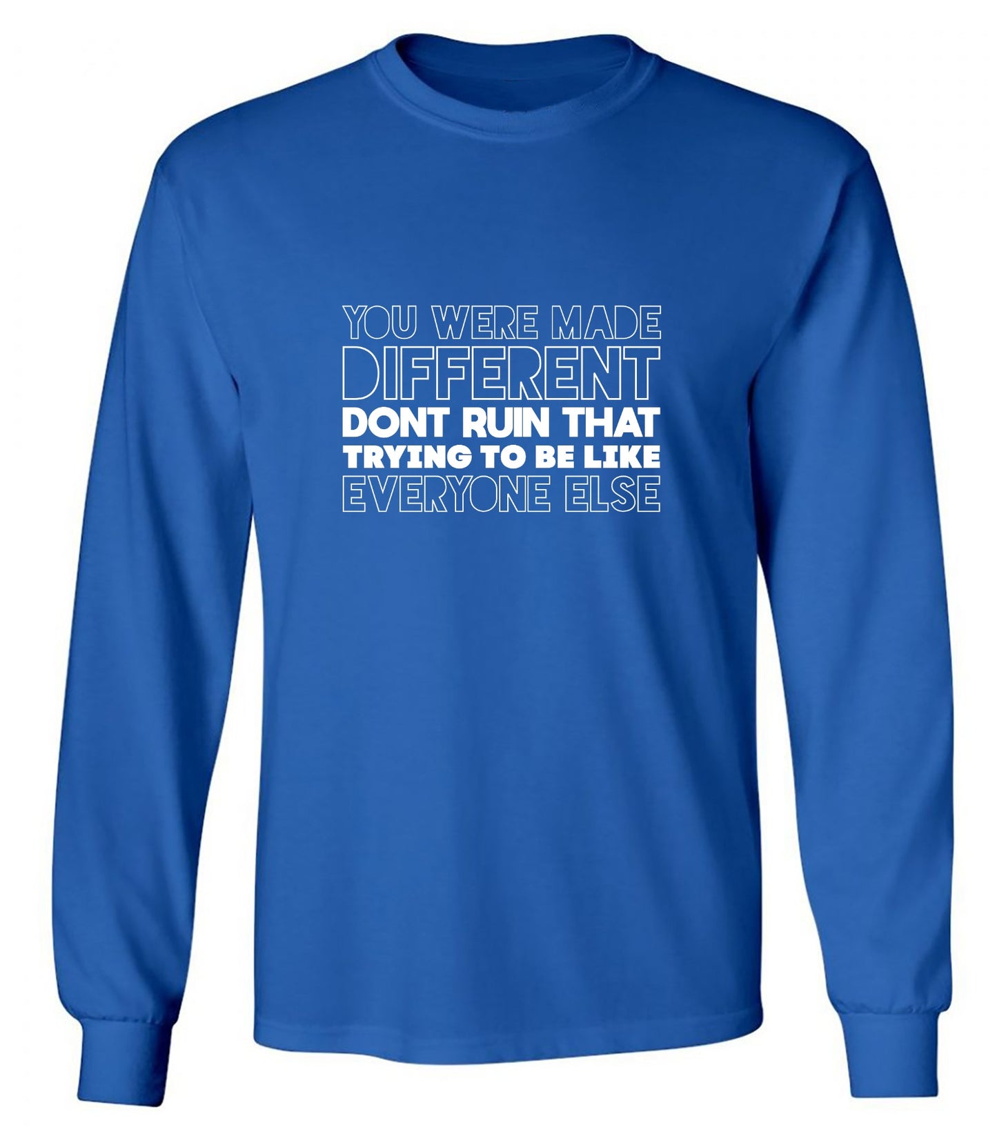 Funny T-Shirts design "You Were Made Different, Don't Ruin That Trying To Be Like Everyone Else T-Shirt - Long Sleeve"