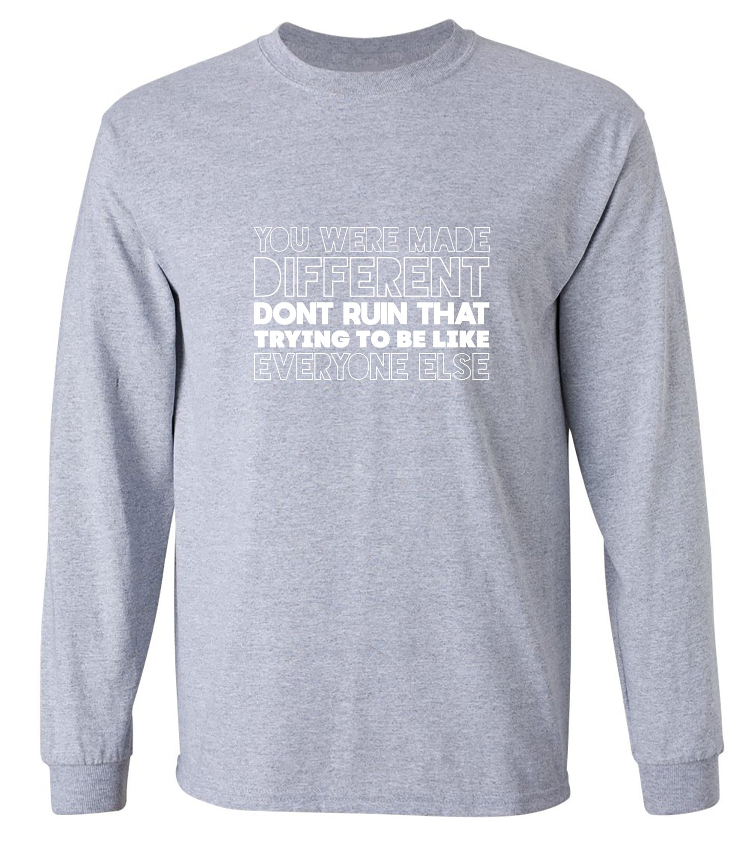 Funny T-Shirts design "You Were Made Different, Don't Ruin That Trying To Be Like Everyone Else T-Shirt - Long Sleeve"