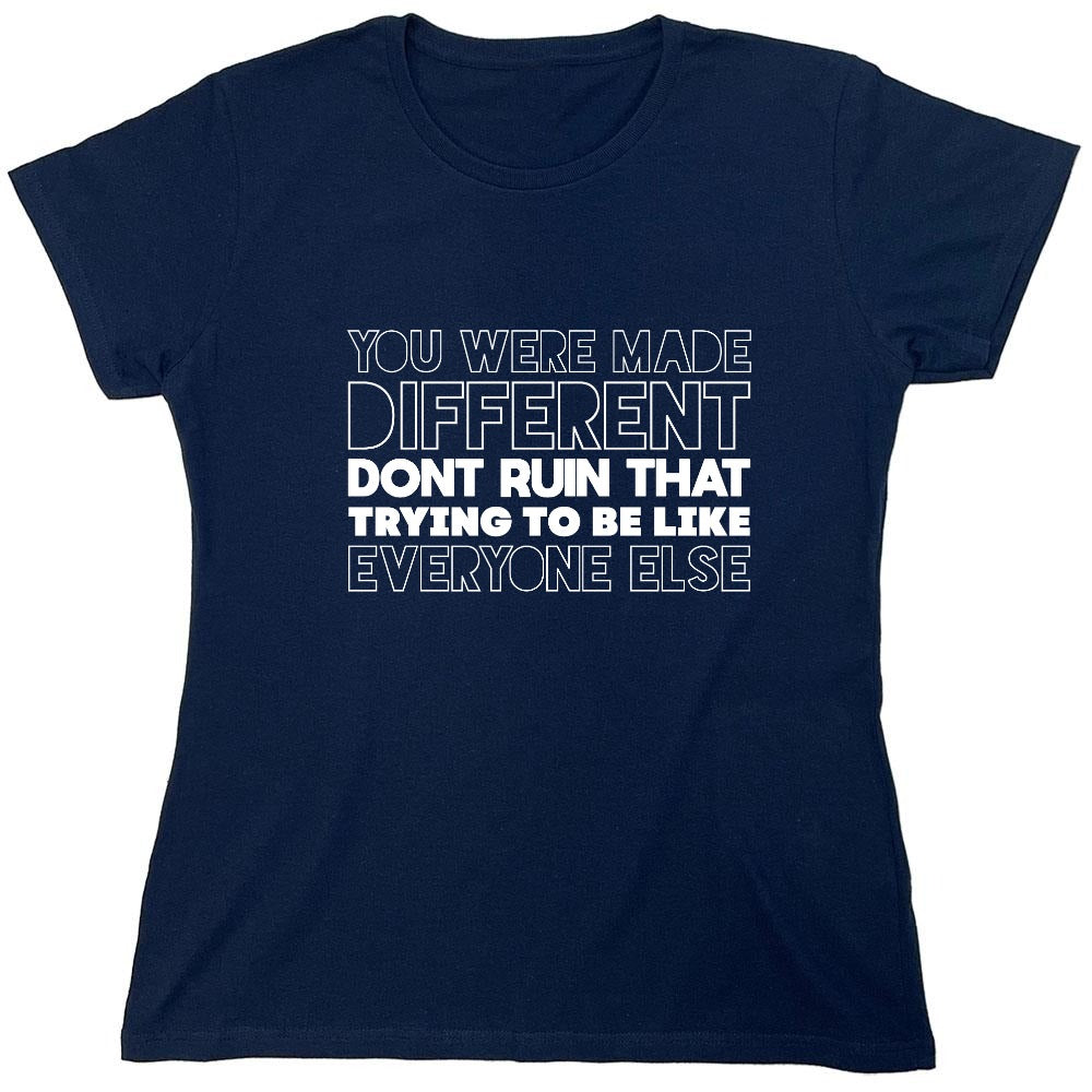 Funny T-Shirts design "You Were Made Different, Don't Ruin That Trying To Be Like Everyone Else T-Shirt - Womens"