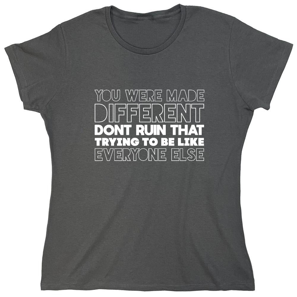 Funny T-Shirts design "You Were Made Different, Don't Ruin That Trying To Be Like Everyone Else T-Shirt - Womens"