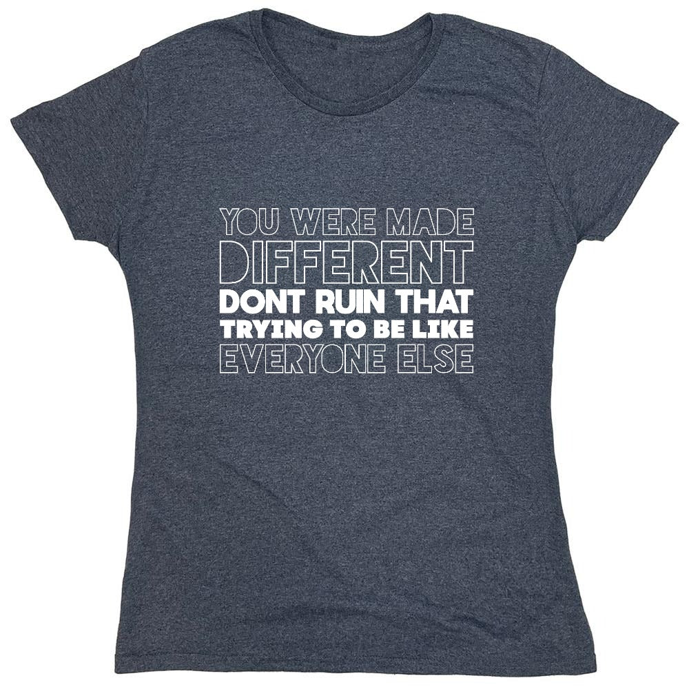 Funny T-Shirts design "You Were Made Different, Don't Ruin That Trying To Be Like Everyone Else T-Shirt - Womens"