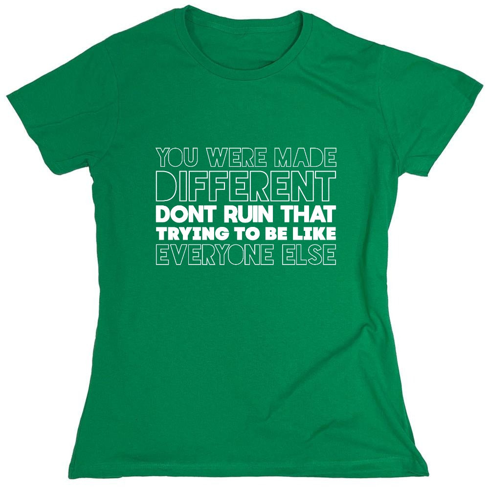 Funny T-Shirts design "You Were Made Different, Don't Ruin That Trying To Be Like Everyone Else T-Shirt - Womens"