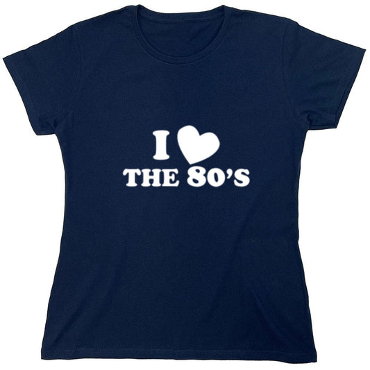 Funny T-Shirts design "I Love The 80's T-Shirt - Womens"