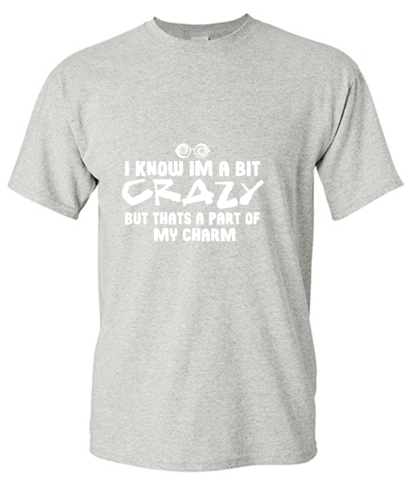 Funny T-Shirts design "I know I'm A Bit Crazy But That's A Part Of My Charm T-Shirt"