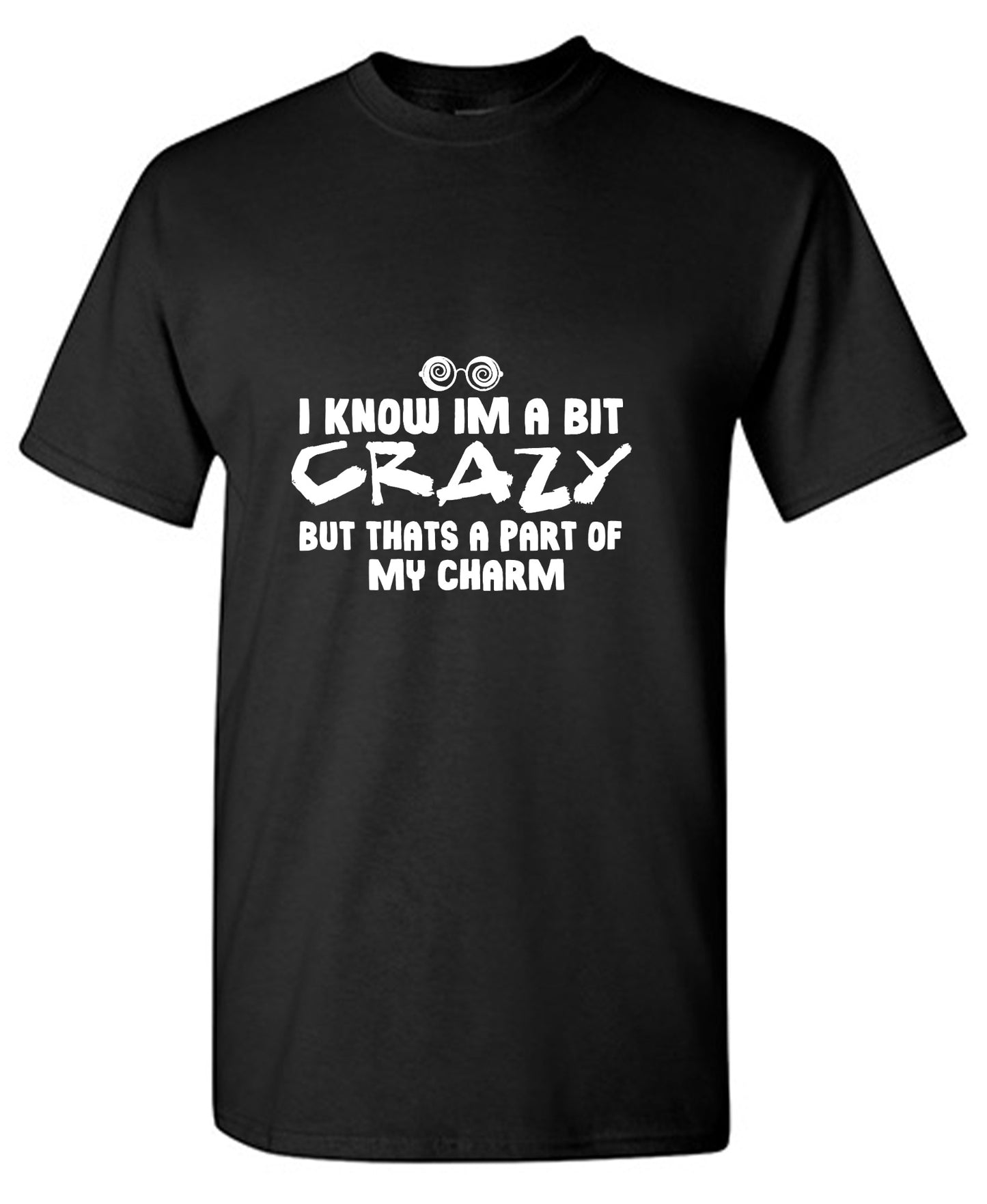 Funny T-Shirts design "I know I'm A Bit Crazy But That's A Part Of My Charm T-Shirt"