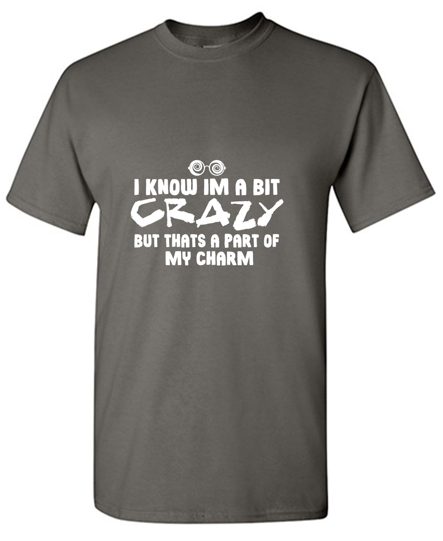 Funny T-Shirts design "I know I'm A Bit Crazy But That's A Part Of My Charm T-Shirt"