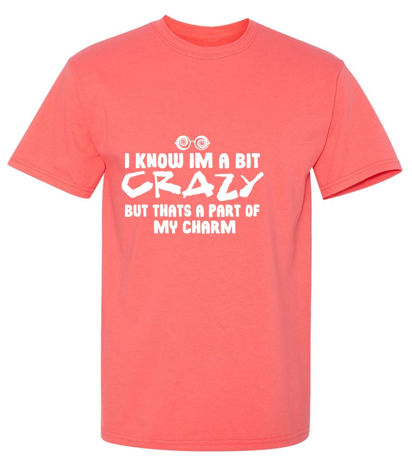 Funny T-Shirts design "I know I'm A Bit Crazy But That's A Part Of My Charm T-Shirt"