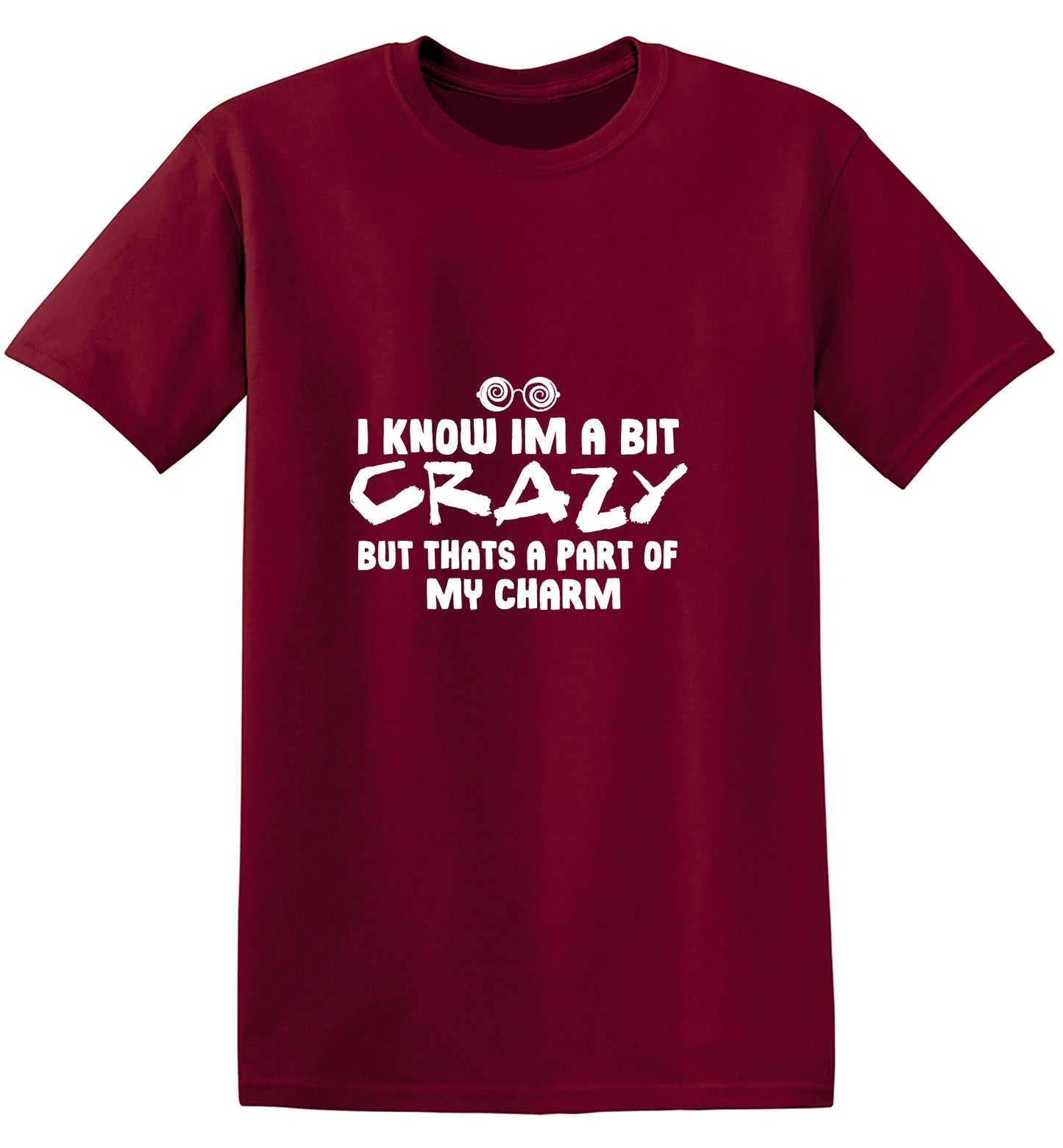 Funny T-Shirts design "I know I'm A Bit Crazy But That's A Part Of My Charm T-Shirt"