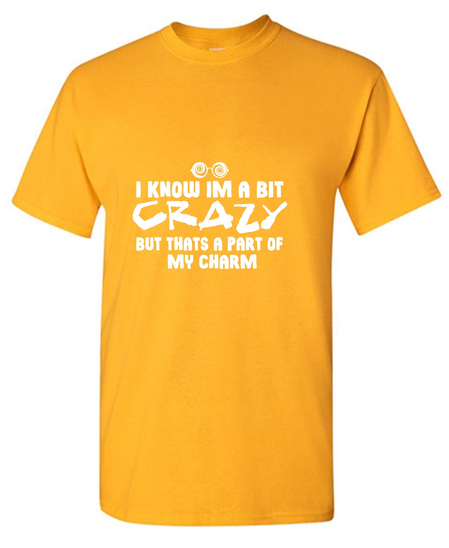 Funny T-Shirts design "I know I'm A Bit Crazy But That's A Part Of My Charm T-Shirt"