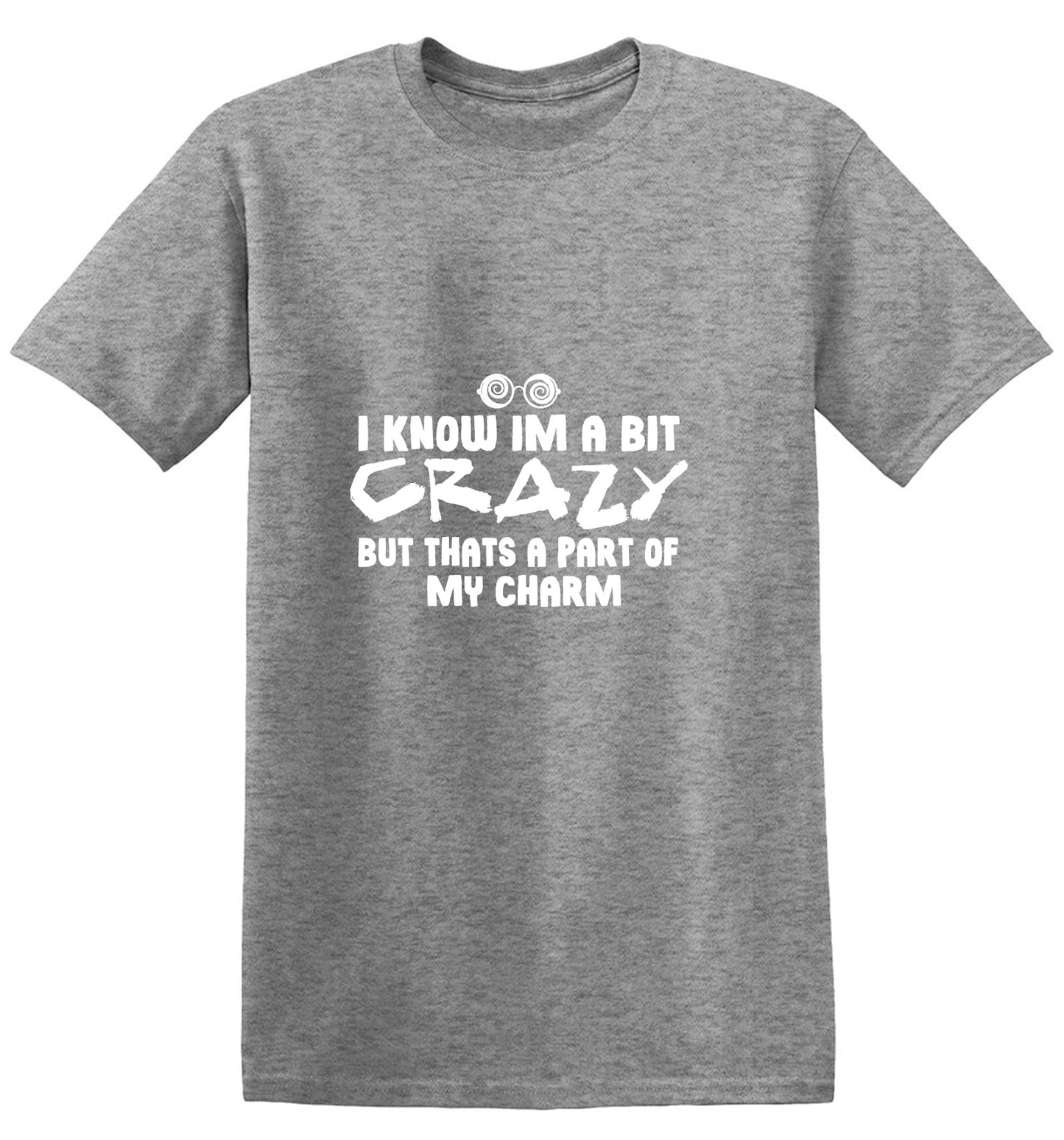 Funny T-Shirts design "I know I'm A Bit Crazy But That's A Part Of My Charm T-Shirt"