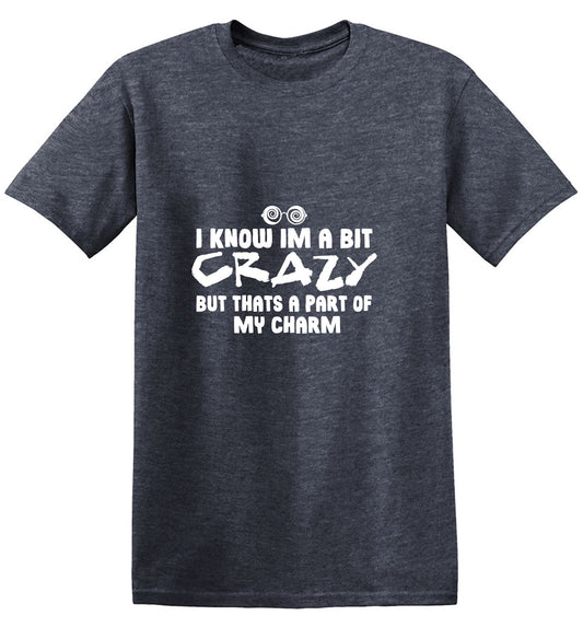 Funny T-Shirts design "I know I'm A Bit Crazy But That's A Part Of My Charm T-Shirt"