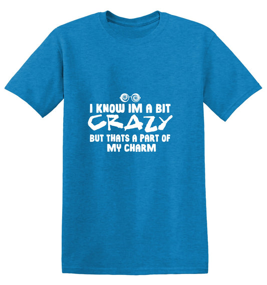 Funny T-Shirts design "I know Im a bit Crazy but that's a part of my Charm"