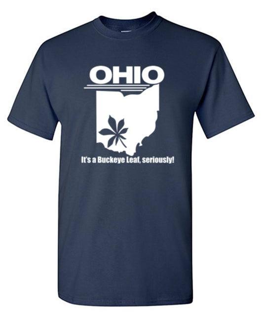 Funny T-Shirts design "Ohio It's A Buckeye Leaf, Seriously! T-Shirt - Ring Spun Tee"