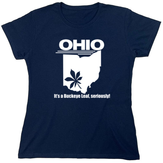 Funny T-Shirts design "Ohio It's A Buckeye Leaf, Seriously! T-Shirt - Womens"