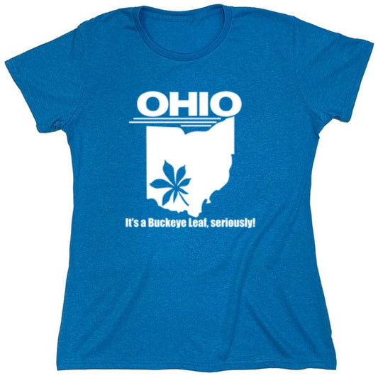 Funny T-Shirts design "Ohio It's A Buckeye Leaf, Seriously! T-Shirt - Womens"