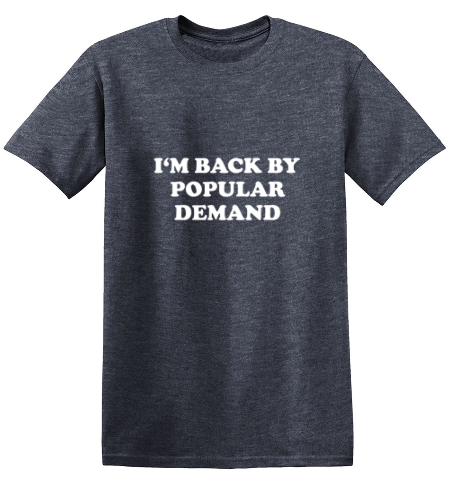 Funny T-Shirts design "I'm Back By Popular Demand T-Shirt"