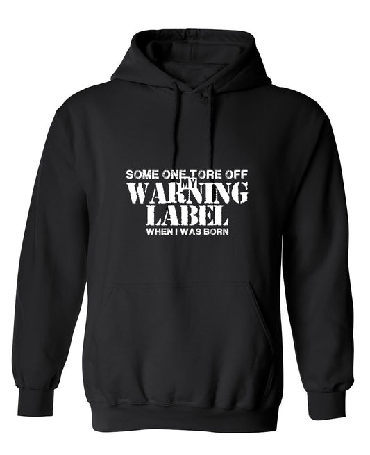 Funny T-Shirts design "Someone Tore Off my Warning Label, When I Was Born T-Shirt - Hoodie"