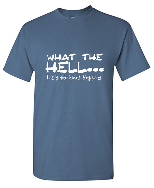 Funny T-Shirts design "What the Hell... Lets See What Happens"