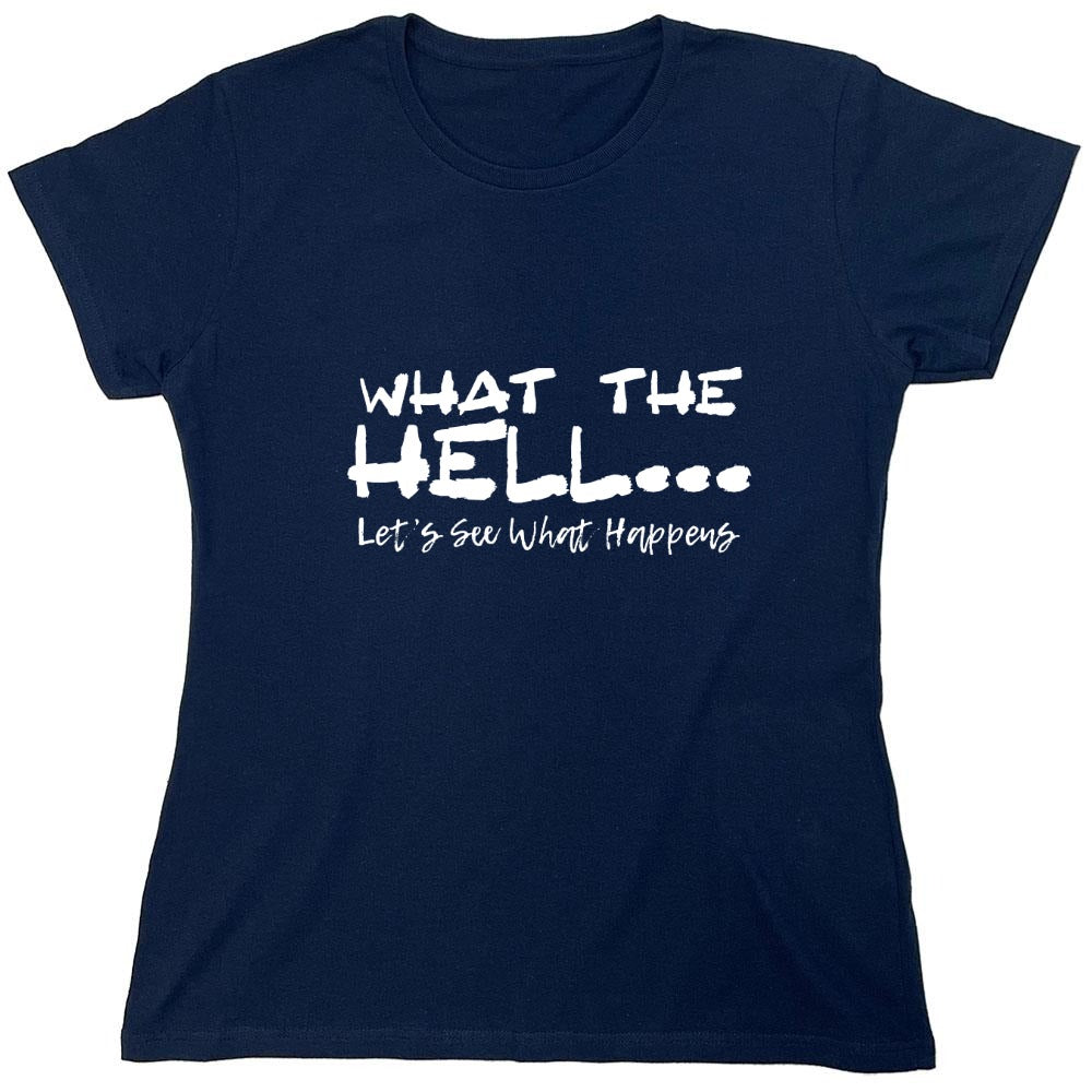 Funny T-Shirts design "What the Hell... Lets See What Happens T-Shirt - Womens"
