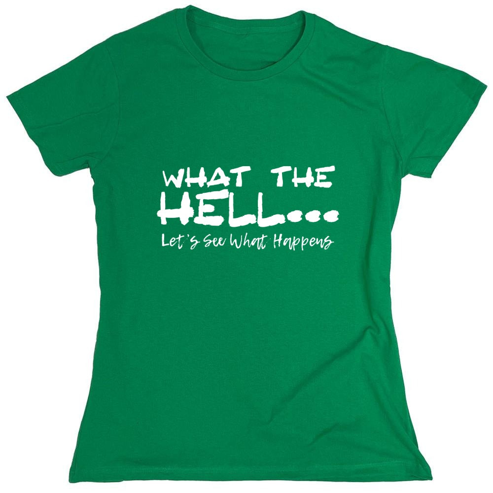 Funny T-Shirts design "What the Hell... Lets See What Happens T-Shirt - Womens"