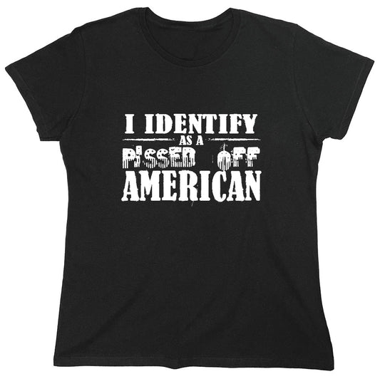 Funny T-Shirts design "I Identity As A Pissed Off American T-Shirt - Womens"
