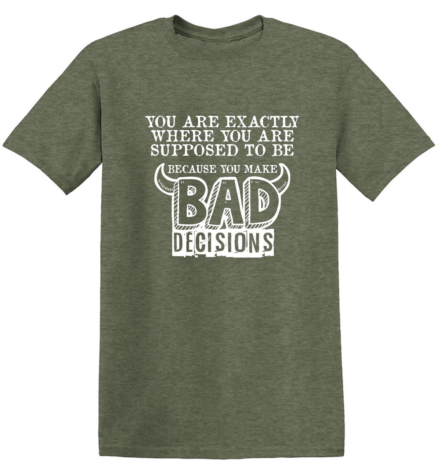Funny T-Shirts design "You Are Exactly, Where You Are Supposed To Be Because You Make Bad Decisions T-Shirt - Youth"