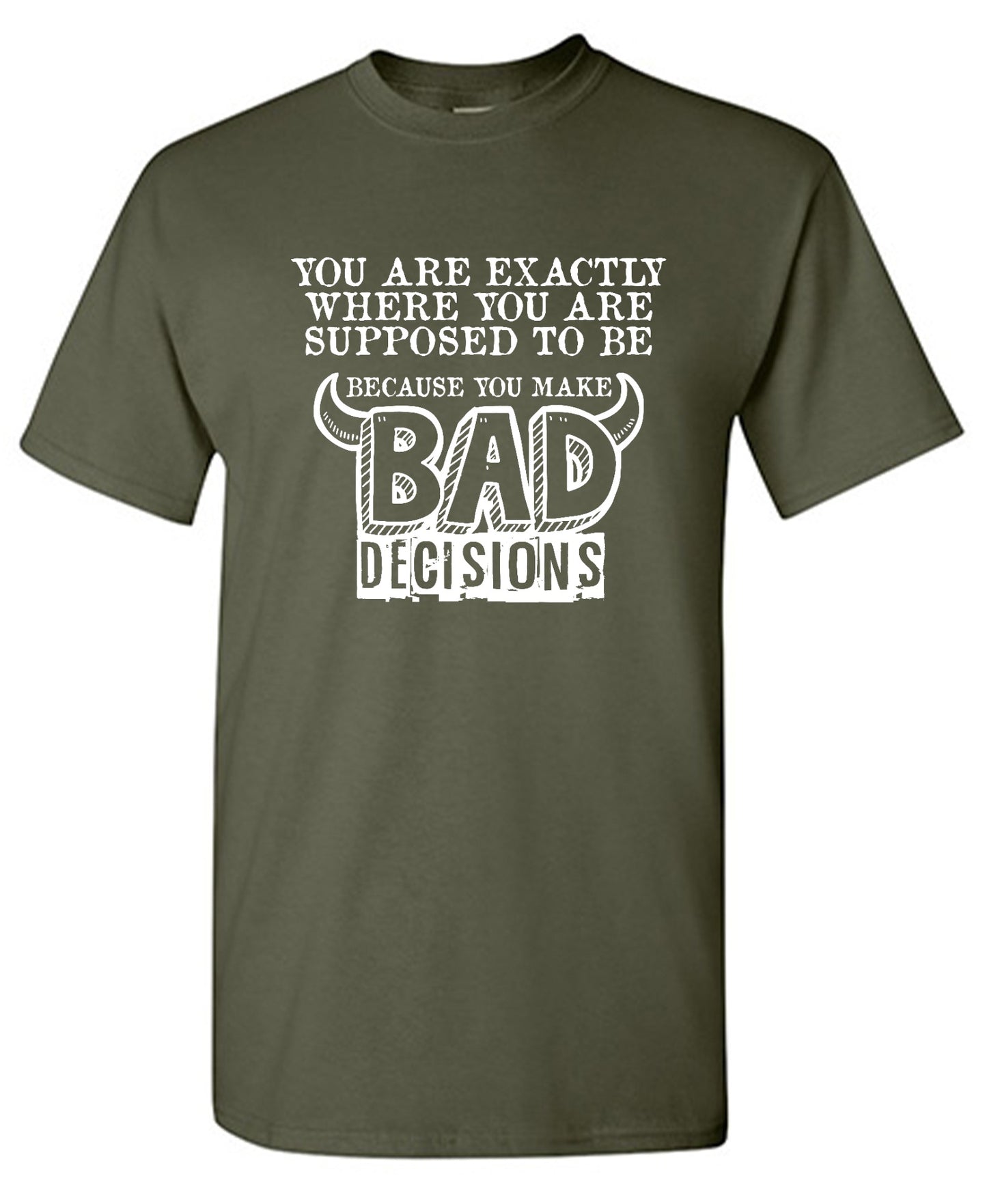 Funny T-Shirts design "You Are Exactly, Where You Are Supposed To Be Because You Make Bad Decisions T-Shirt - Youth"