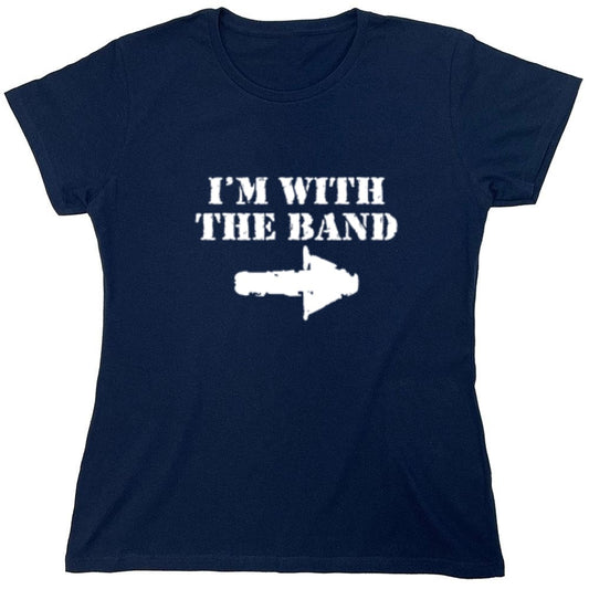 Funny T-Shirts design "I'm With The Band T-Shirt - Womens"