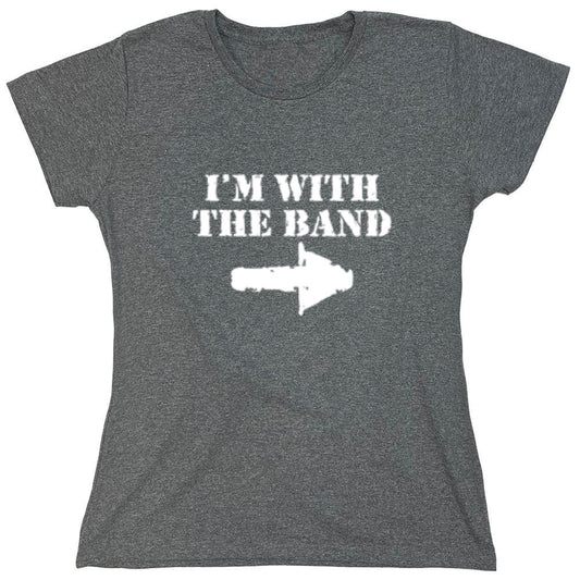 Funny T-Shirts design "I'm With The Band T-Shirt - Womens"