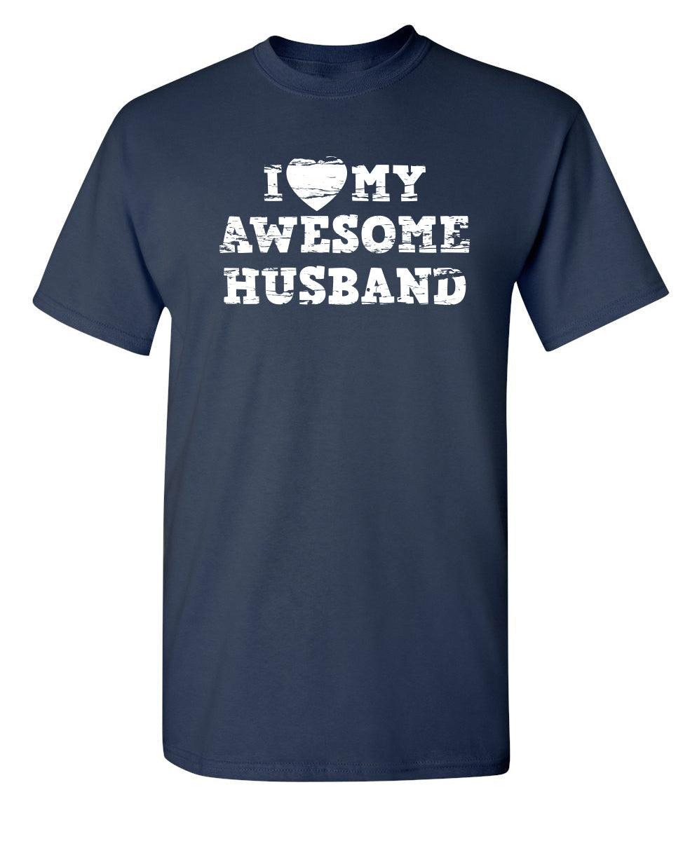 I Love My Awesome Husband - Roadkill T-Shirts