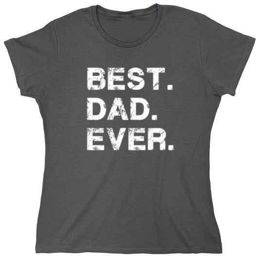 Funny T-Shirts design "Best Dad Ever T-Shirt - Womens"