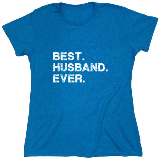 Funny T-Shirts design "Best Husband Ever T-Shirt - Womens"