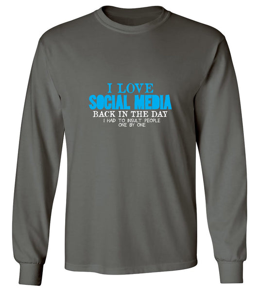 Funny T-Shirts design "I Love Social Media Back in the Day, I had to Insult People One by One - Long Sleeve"