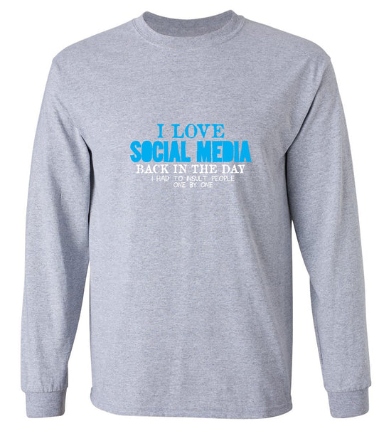 Funny T-Shirts design "I Love Social Media Back in the Day, I had to Insult People One by One - Long Sleeve"